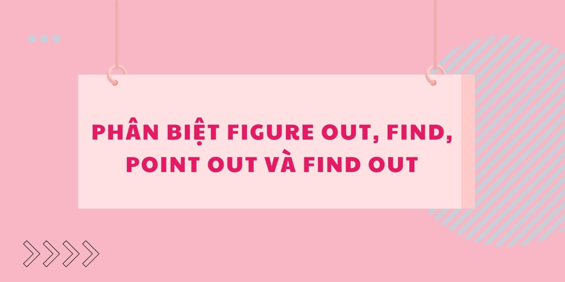 Phân biệt Find out, Find, Point Out và Figure Out