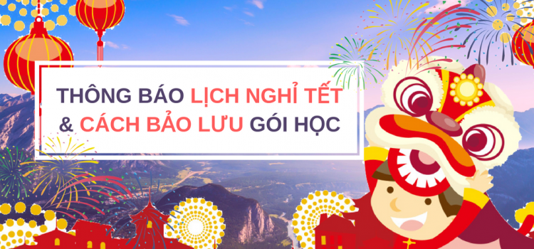 THÔNG BÁO LỊCH NGHỈ TẾT 2019 & CÁCH BẢO LƯU HỌC PHÍ THÔNG BÁO LỊCH NGHỈ TẾT 2019 & CÁCH BẢO LƯU HỌC PHÍ