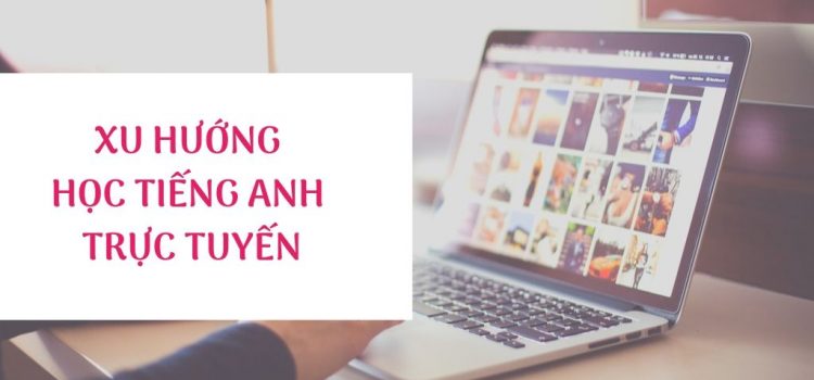 Bắt Kịp Xu Hướng học tiếng Anh Của Thập Kỷ Mới Bắt Kịp Xu Hướng học tiếng Anh Của Thập Kỷ Mới