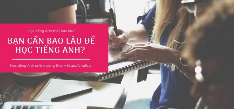 Bạn cần bao lâu để học tiếng Anh | Học tiếng Anh mất bao lâu? Bạn cần bao lâu để học tiếng Anh | Học tiếng Anh mất bao lâu?