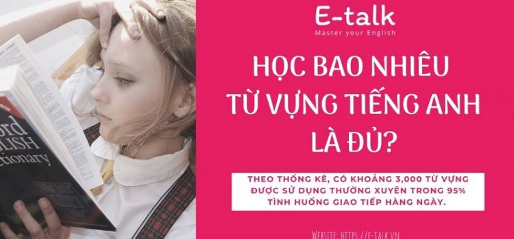 Học bao nhiêu từ vựng tiếng Anh là đủ? Học bao nhiêu từ vựng tiếng Anh là đủ?