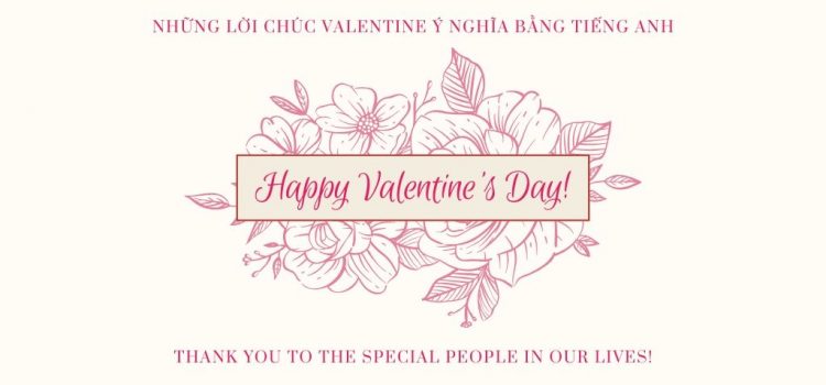 Những lời chúc Valentine ý nghĩa bằng tiếng Anh – Tiếng Anh cho ngày Valentine Những lời chúc Valentine ý nghĩa bằng tiếng Anh – Tiếng Anh cho ngày Valentine