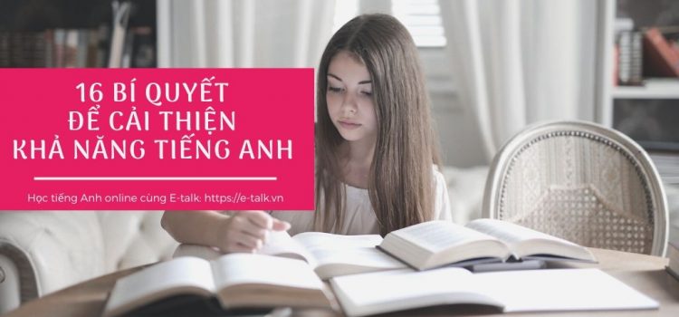 16 bí quyết để cải thiện vốn tiếng Anh của bạn – bí quyết học tiếng Anh hiệu quả 16 bí quyết để cải thiện vốn tiếng Anh của bạn – bí quyết học tiếng Anh hiệu quả