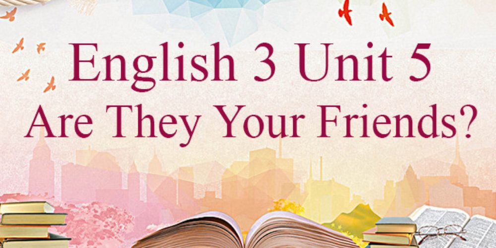 Từ vựng Unit 5 - Are they your friends?