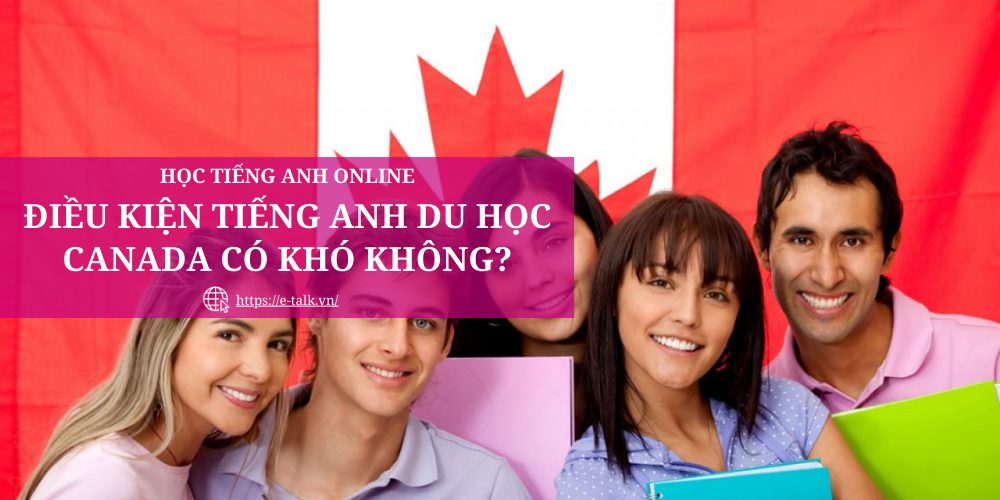 điều kiện tiếng Anh du học Canada