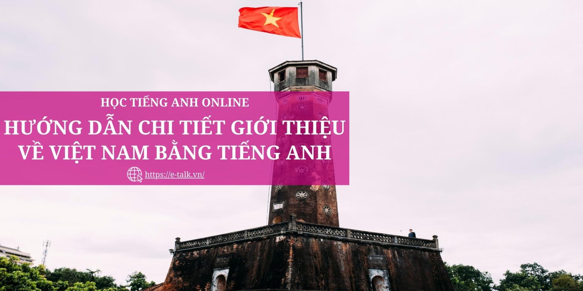 Hướng Dẫn Chi Tiết Giới Thiệu Về Việt Nam Bằng Tiếng Anh
